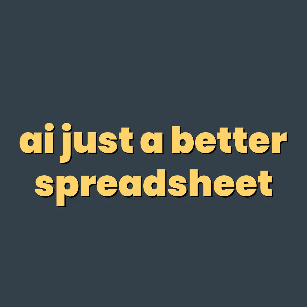 AI Is Just a Better Spreadsheet: Surviving the AI Hype
