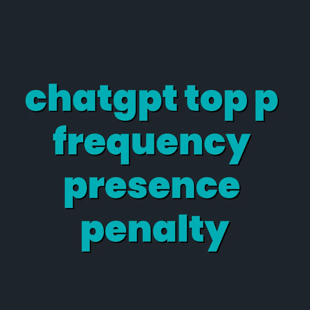 ChatGPT Frequency vs Presence Penalty in Web Development